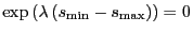 $ \exp\left(\lambda\left( s_{\min} - s_{\max}
\right)\right) = 0$